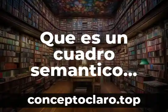 Que es un esquema semantico ejemplos 6 Que es un cuadro semantico estrategias didacticas