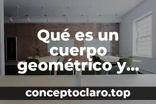 Qué es un cuerpo geométrico y cuáles son