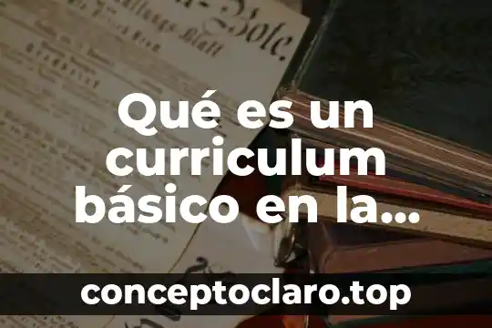Qué es un curriculum básico en la educación