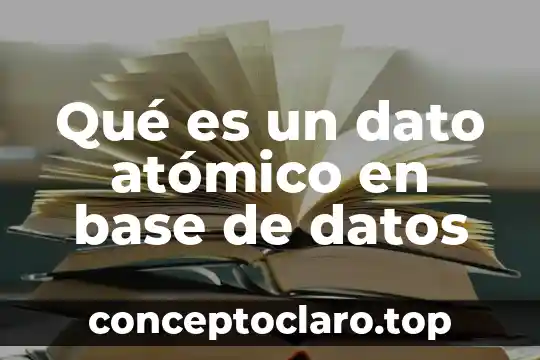 Que es significado atomico 6 Qué es un dato atómico en base de datos