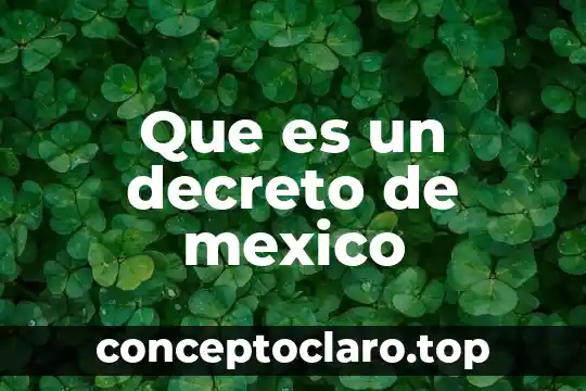 Que es un proyecto de ley o decreto 3 Que es un decreto de mexico