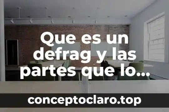 Qué es la técnica de órganos conforman 3 Que es un defrag y las partes que lo conforman