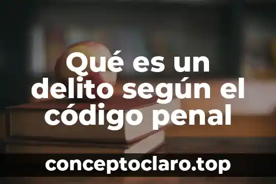 Qué es un delito según el código penal