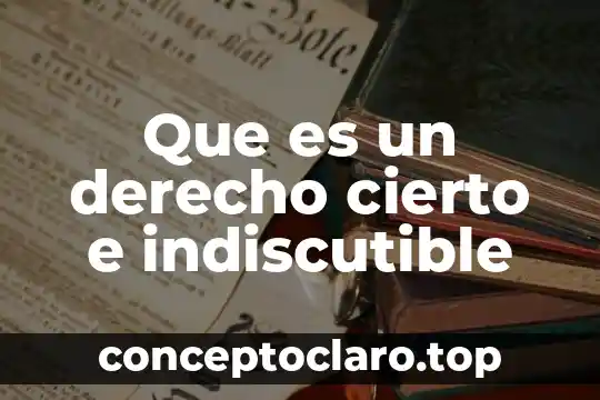 Que es un derecho cierto e indiscutible