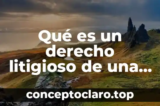 Qué es un derecho litigioso de una propiedad
