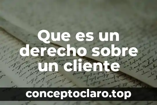 Que es un derecho sobre un cliente