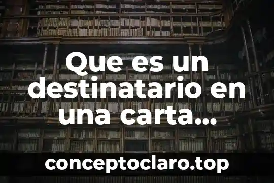 Que es un nombre de año en una carta 3 Que es un destinatario en una carta formal