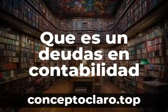 Que es un deudas en contabilidad