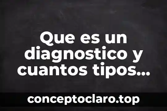 Que es un diagnostico y cuantos tipos hay