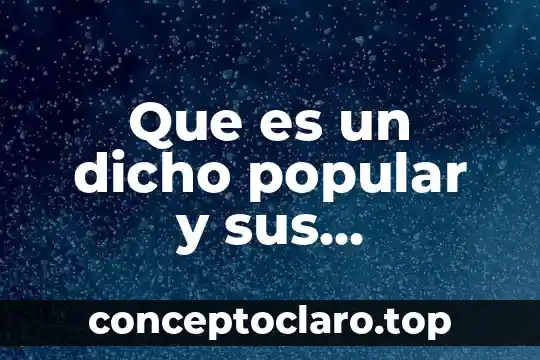Que es un dicho popular y sus caracteristicas