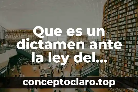 Que es un dictamen ante la ley del seguro social