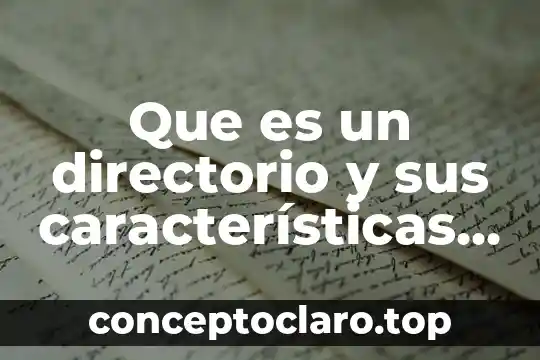 Que es un archivo de directorio 3 Que es un directorio y sus características para niños