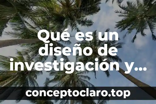 Qué es un diseño de investigación y tipos