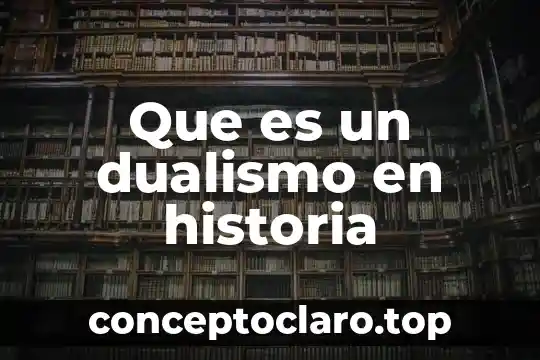 Que es un dualismo en historia