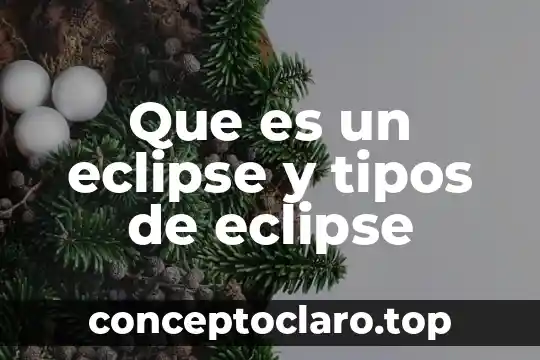 Que es enlace y tipos en quimica 8 Que es un eclipse y tipos de eclipse