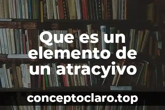 Que es un elemento de un atracyivo