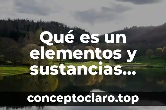 Qué es un elementos y sustancias puras