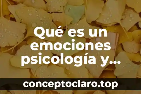 Qué es un emociones psicología y mente