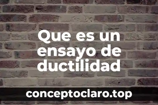 Que es un ensayo para que y cuando se utiliza 5 Que es un ensayo de ductilidad