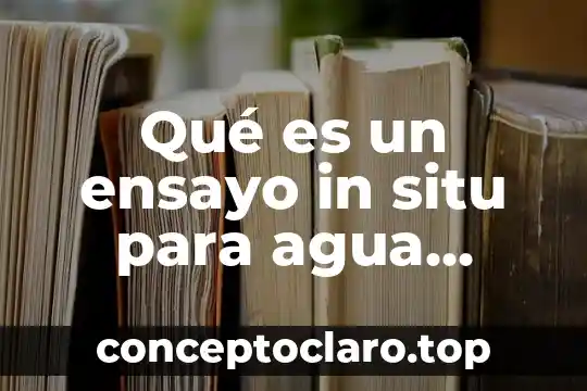 Qué es un ensayo in situ para agua residual