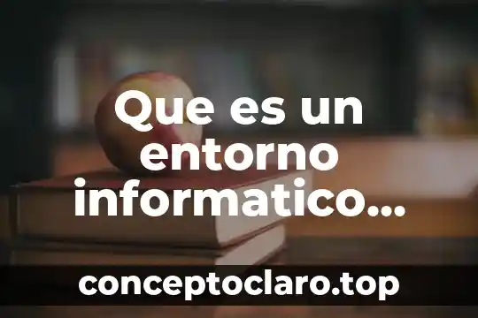 Que es un entorno informatico educativo