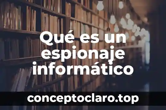 Qué es un espionaje informático