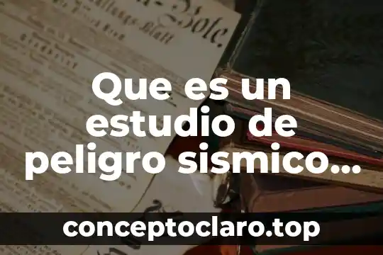 Define que es un estudio de mercado 6 Que es un estudio de peligro sismico deterministico mexico