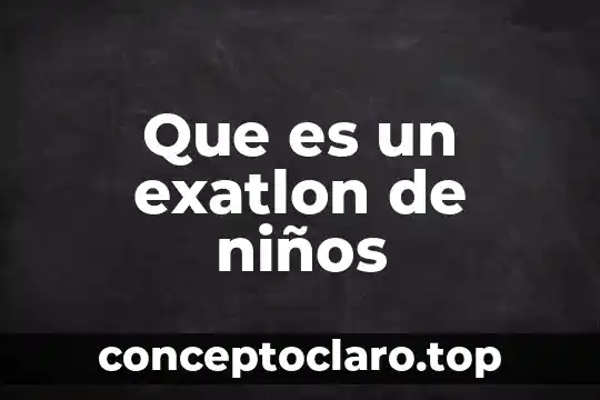 Que es ser tacitamente 4 Que es un exatlon de niños