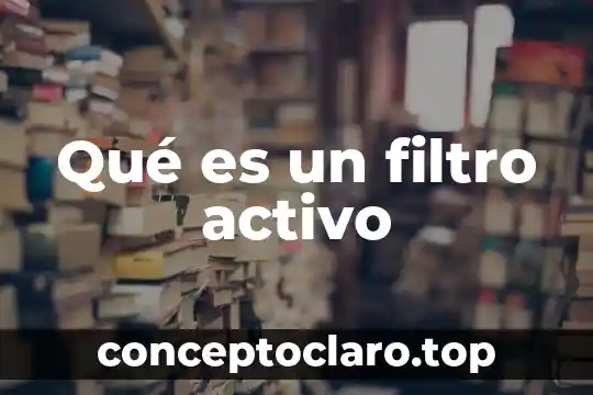 Qué es un filtro activo