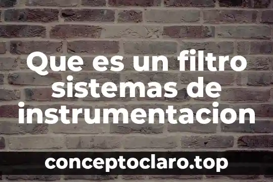 Que es un filtro sistemas de instrumentacion
