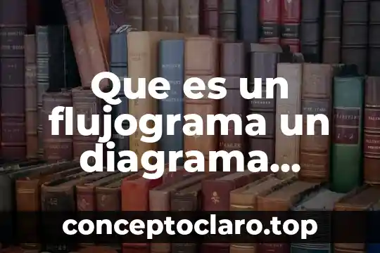 Que es un flujograma un diagrama causa efecto