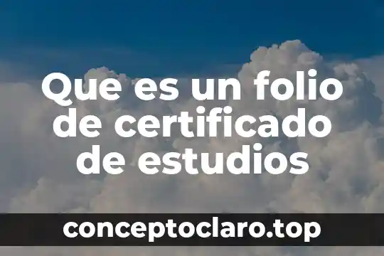 Qué es un número de folio 8 Que es un folio de certificado de estudios