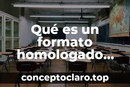 Qué es un formato homologado definición