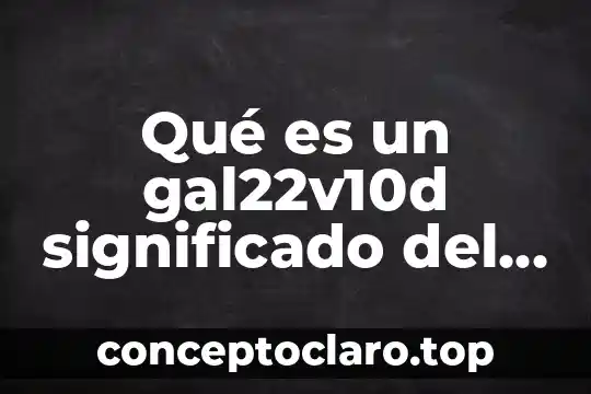 Que es el significado de f.c.e 8 Qué es un gal22v10d significado del nombre