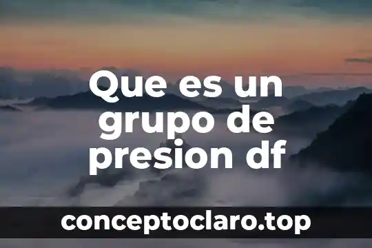 Que es un grupo de humanos postergados 5 Que es un grupo de presion df