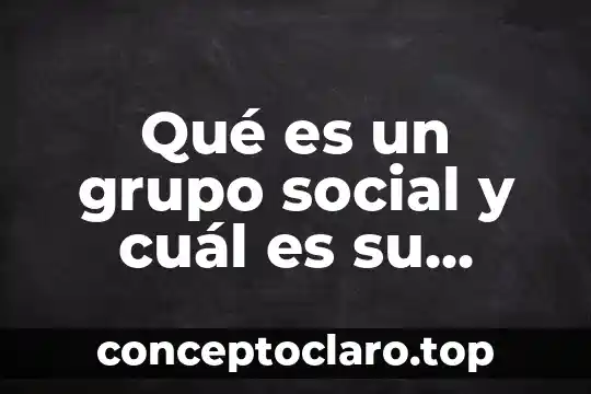 Que es filosofia y cual es su utilidad 6 Qué es un grupo social y cuál es su función