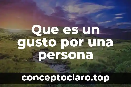 Que es un gusto por una persona