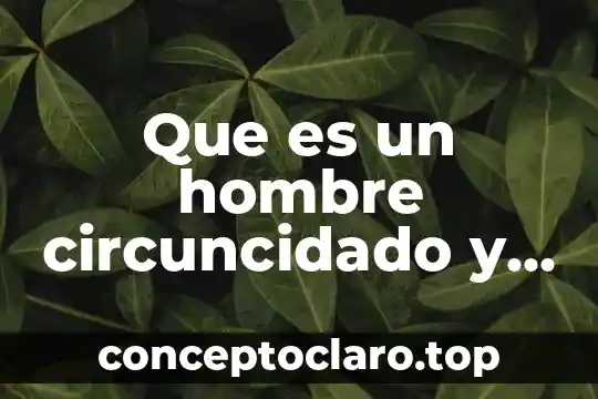 Que es hostigar a un hombre 3 Que es un hombre circuncidado y uno no circuncidado