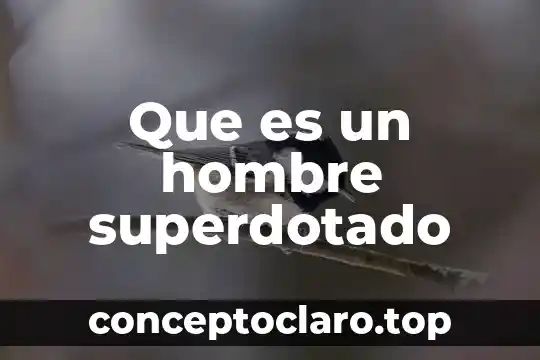 Que es un hombre superdotado