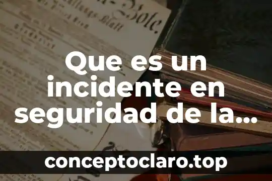 Que es un incidente en seguridad de la informacion