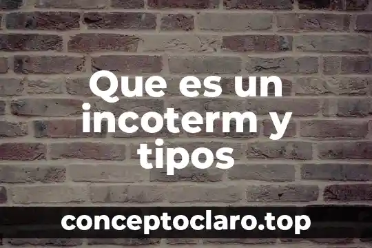 Que es un incoterm y tipos