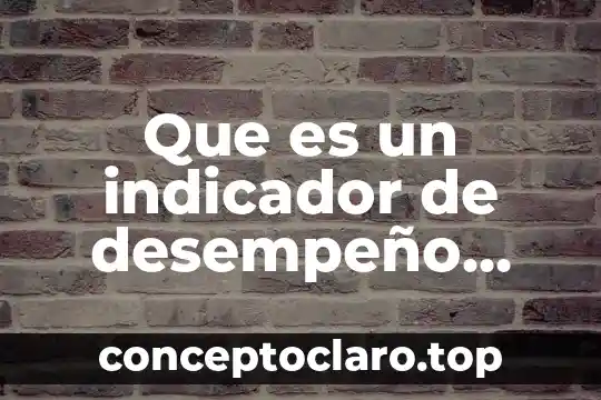 Que es un indicador de desempeño laboral