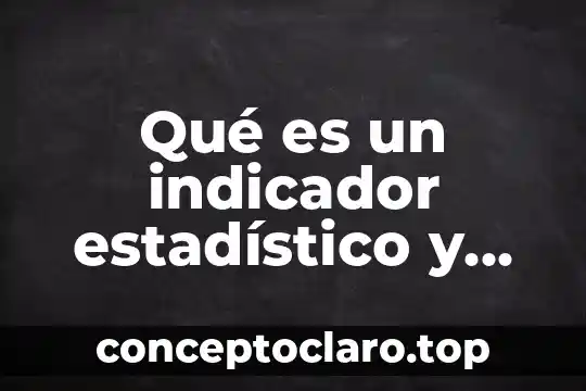 Qué es un indicador estadístico y tipos