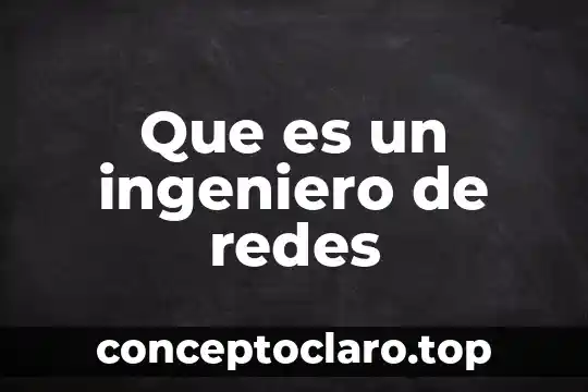 Que es un ingeniero en industrias alimentarias 4 Que es un ingeniero de redes