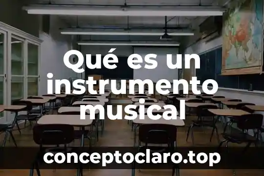 Qué es un instrumento musical
