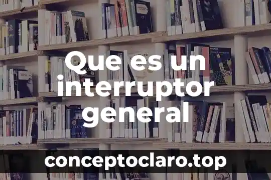 Que es un interruptor general