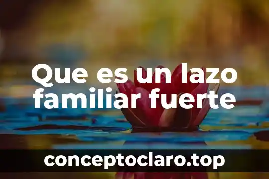 Que es un lazo familiar fuerte