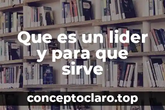 Que es un lider y para que sirve