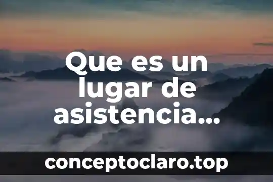 México Asistencia S.A. de C.V. que es 6 Que es un lugar de asistencia publica
