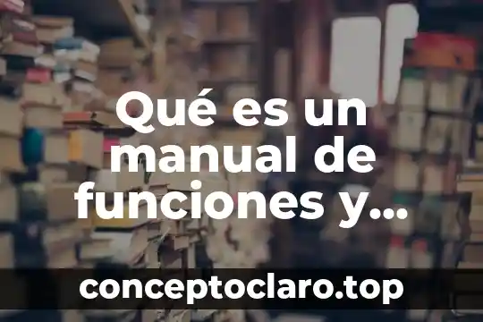 Por que es bueno que las personas asuman sus responsabilidades 7 Qué es un manual de funciones y responsabilidades